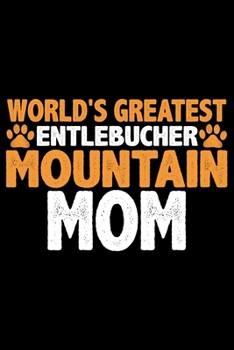 Paperback World's Greatest Entlebucher Mountain Mom: Cool Entlebucher Mountain Dog Journal Notebook - Gifts Idea for Entlebucher Mountain Dog Lovers Notebook fo Book