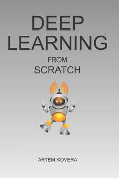 Paperback Deep Learning from Scratch: From Basics to Building Real Neural Networks with Keras. Illustrated Introduction for Beginners. Book