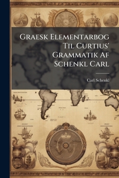 Paperback Graesk Elementarbog Til Curtius' Grammatik AF Schenkl Carl... Book