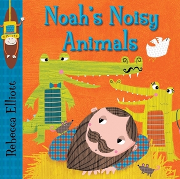 Noah's Noisy Animals - Book  of the Rebecca Elliott Board Books