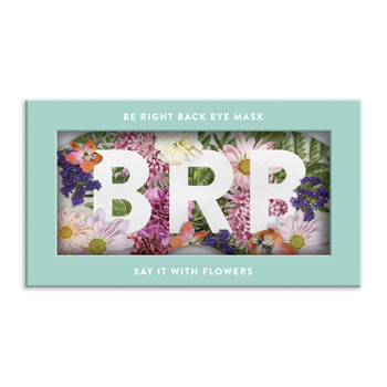 Misc. Say It with Flowers Be Right Back Eye Mask Book