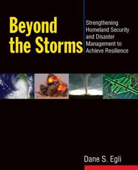 Paperback Beyond the Storms: Strengthening Homeland Security and Disaster Management to Achieve Resilience Book