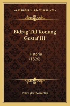 Paperback Bidrag Till Konung Gustaf III: Historia (1826) [Swedish] Book