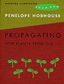 Hardcover Propagating ("Gardens Illustrated" Know How) Book