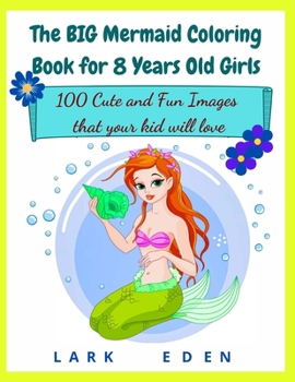 Paperback The BIG Mermaid Coloring Book for 8 Years Old Girls: 100 Cute and Fun Images that your kid will love Book