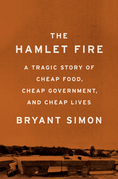 Hardcover The Hamlet Fire: A Tragic Story of Cheap Food, Cheap Government, and Cheap Lives Book