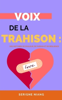 voix de la Trahison: Des Histoires de Douleur, de Pardon et de Résilience