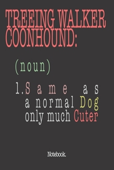 Paperback Treeing Walker Coonhound (noun) 1. Same As A Normal Dog Only Much Cuter: Notebook Book
