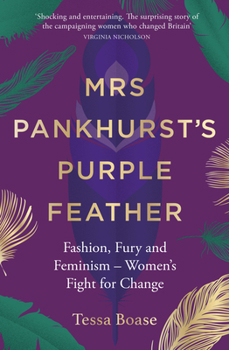 Hardcover Mrs Pankhurst's Purple Feather: Fashion, Fury and Feminism - Women's Fight for Change Book