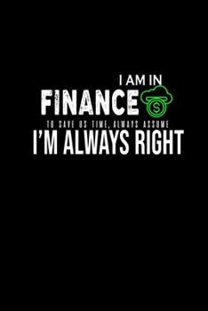 i am in finance to save us time, always assume i'm always right: 110 Game Sheets - 660 Tic-Tac-Toe Blank Games | Soft Cover Book for Kids for ... | 6 x 9 in | 15.24 x 22.86 cm | Single P