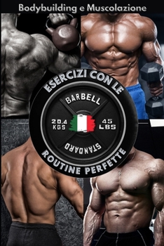 Paperback Bodybuilding e Muscolazione: Esercizi Con Le Routine Perfette [Italian] Book
