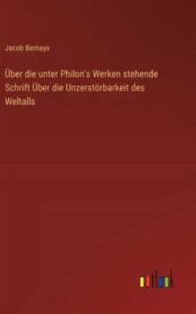 Über die unter Philon's Werken stehende Schrift Über die Unzerstörbarkeit des Weltalls