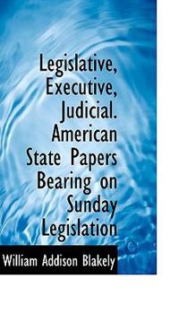 Paperback Legislative, Executive, Judicial. American State Papers Bearing on Sunday Legislation Book