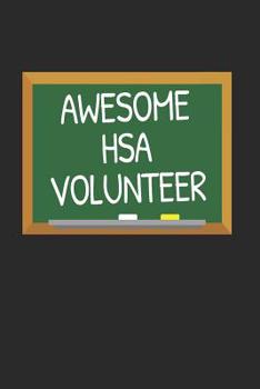 Paperback Awesome HSA Volunteer: Volunteer Appreciation Gift Notebook for School Parent Volunteers (Journal, Diary) Book