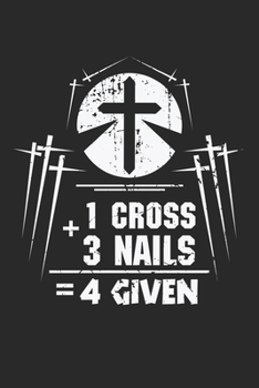 1 Cross 3 Nails 4 Given: Jesus Wertschätzung Nägel Kreuzvergebung Christus Notizbuch gepunktet DIN A5 - 120 Seiten für Notizen, Zeichnungen, Formeln | Organizer Schreibheft Planer Tagebuch