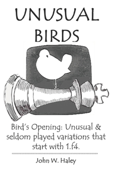 Paperback Unusual Birds: Bird's Opening: Unusual & seldom played variations that start with 1.f4 Book