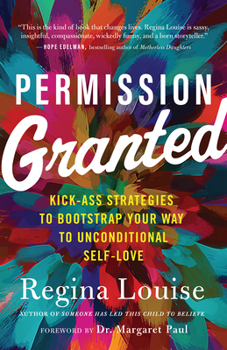 Paperback Permission Granted: Kick-Ass Strategies to Bootstrap Your Way to Unconditional Self-Love Book