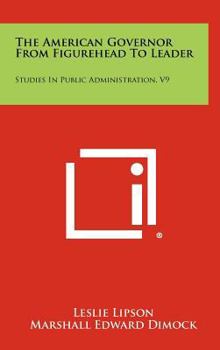 Hardcover The American Governor from Figurehead to Leader: Studies in Public Administration, V9 Book