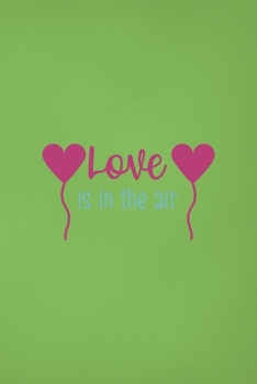 Paperback Love Is In The Air: Notebook Journal Composition Blank Lined Diary Notepad 120 Pages Paperback Green Solid Balloon Book