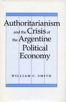 Paperback Authoritarianism and the Crisis of the Argentine Political Economy Book