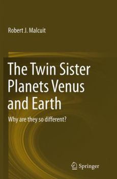 Paperback The Twin Sister Planets Venus and Earth: Why Are They So Different? Book
