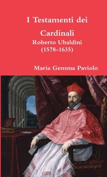 Paperback I Testamenti dei Cardinali: Roberto Ubaldini (1578-1635) [Italian] Book