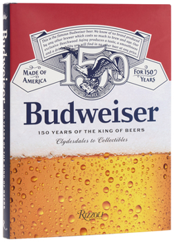 Hardcover Budweiser: 150 Years of the King of Beers Book