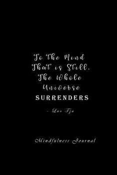 To the mind that is still, the whole universe surrenders: Mindfulness Journal