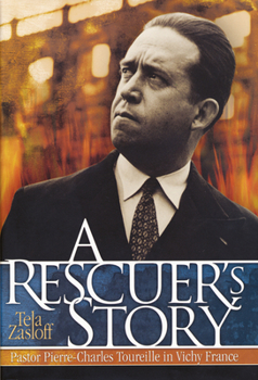 Hardcover A Rescuer's Story: Pastor Pierre-Charles Toureille in Vichy France Book