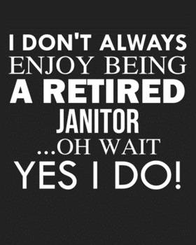I don't always enjoy being a retired Janitor ... oh wait YES I DO!: Calendar 2020, Monthly & Weekly Planner Jan. - Dec. 2020