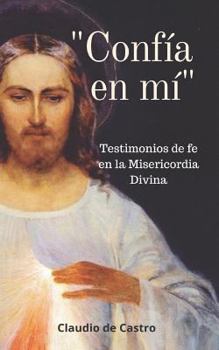 Paperback Confía En MÍ: Testimonios de fe en la Misericordia Divina [Spanish] Book