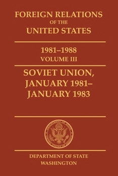 Foreign Relations of the United States, 1981-1988, Vol. III, Soviet Union, January 1981-January 1983