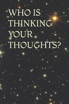 WHO IS THINKING YOUR THOUGHTS?