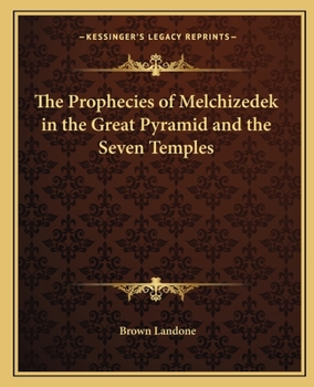 Paperback The Prophecies of Melchizedek in the Great Pyramid and the Seven Temples Book