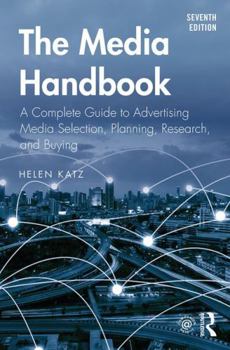 Paperback The Media Handbook: A Complete Guide to Advertising Media Selection, Planning, Research, and Buying Book