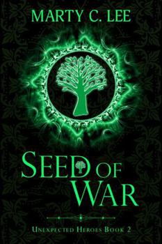 Seed of War - Book #2 of the Unexpected Heroes