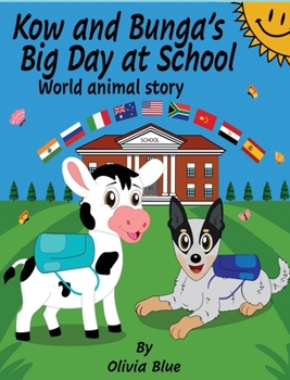 Hardcover Kow and Bunga's Big Day at School - World Animal Story: Story of two friends who face their fears, learn about the beauty of diversity, funfacts, feel Book