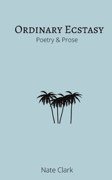 Paperback Ordinary Ecstasy: Poetry & Prose Book