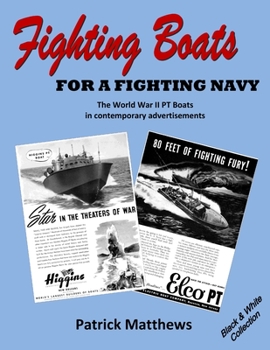 Paperback Fighting Boats for a Fighting Navy: The World War II PT Boats in contemporary advertisements: Black & White Collection Book