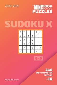 Paperback The Mini Book Of Logic Puzzles 2020-2021. Sudoku X 6x6 - 240 Easy To Master Puzzles. #10 Book