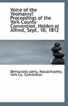 Paperback Voice of the Yeomanry! Proceedings of the York County Convention, Holden at Alfred, Sept. 10, 1812 Book