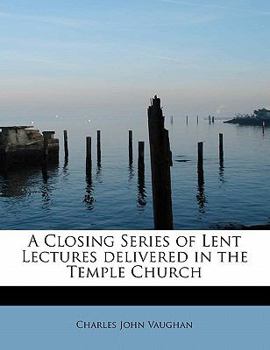 Paperback A Closing Series of Lent Lectures Delivered in the Temple Church Book
