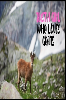 Just A Girl Who Loves Goats: Lined Notebook Journal: ( 6 x 9 - 120 Pages ) Goats Lovers Gift For Girls, Funny Goat Notebook, Gift for Goat Lovers -Cute Edition-