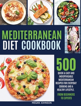 Paperback Mediterranean Diet Cookbook: 500 Quick & Easy and Indispensable Mediterranean Recipes for Everyday Cooking and a Healthy Lifestyle. from Beginners Book