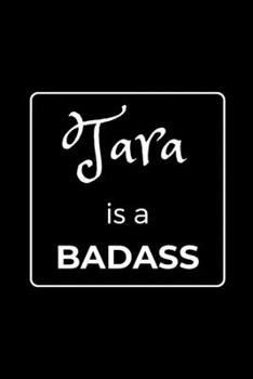 Paperback Tara is a BADASS: Funny Gag Personalized Notebook to Write In Book