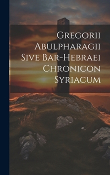 Hardcover Gregorii Abulpharagii Sive Bar-hebraei Chronicon Syriacum Book