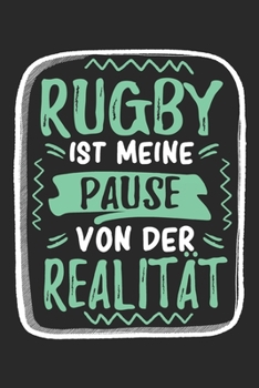 Rugby Ist Meine Pause Von Der Realität: Cooles Lustiges Rugby Notizbuch | Notizheft | Planer | Tagebuch | Journal - DIN A5 -120 Punktraster Seiten - ... Teams, Mannschaften (German Edition)