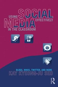 Paperback Using Social Media Effectively in the Classroom: Blogs, Wikis, Twitter, and More Book