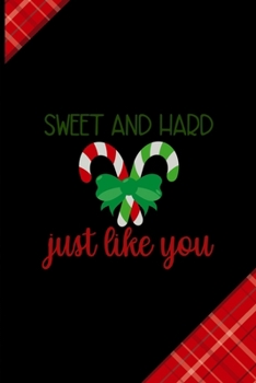 Sweet And Hard Just Like You: Notebook Journal Composition Blank Lined Diary Notepad 120 Pages Paperback Red and Black Naughty Xmas