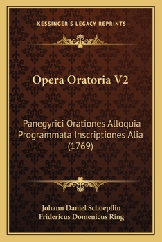 Paperback Opera Oratoria V2: Panegyrici Orationes Alloquia Programmata Inscriptiones Alia (1769) [Latin] Book